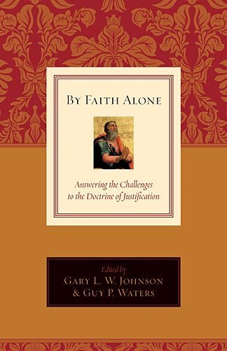 Cover of By Faith Alone by Gary L. W. Johnson, Guy Prentiss Waters, Richard D. Phillips, David VanDrunen, David F. Wells